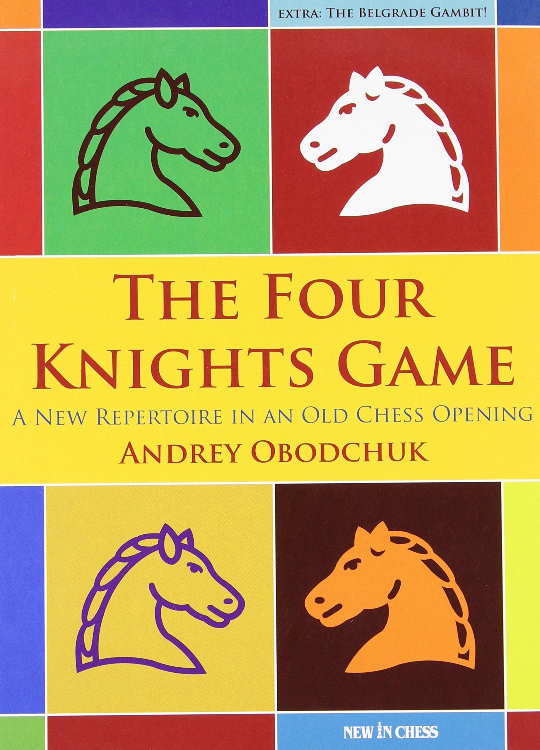 The Four Knights Game: A New Repertoire in an Old Chess Opening Leisure & Fun
