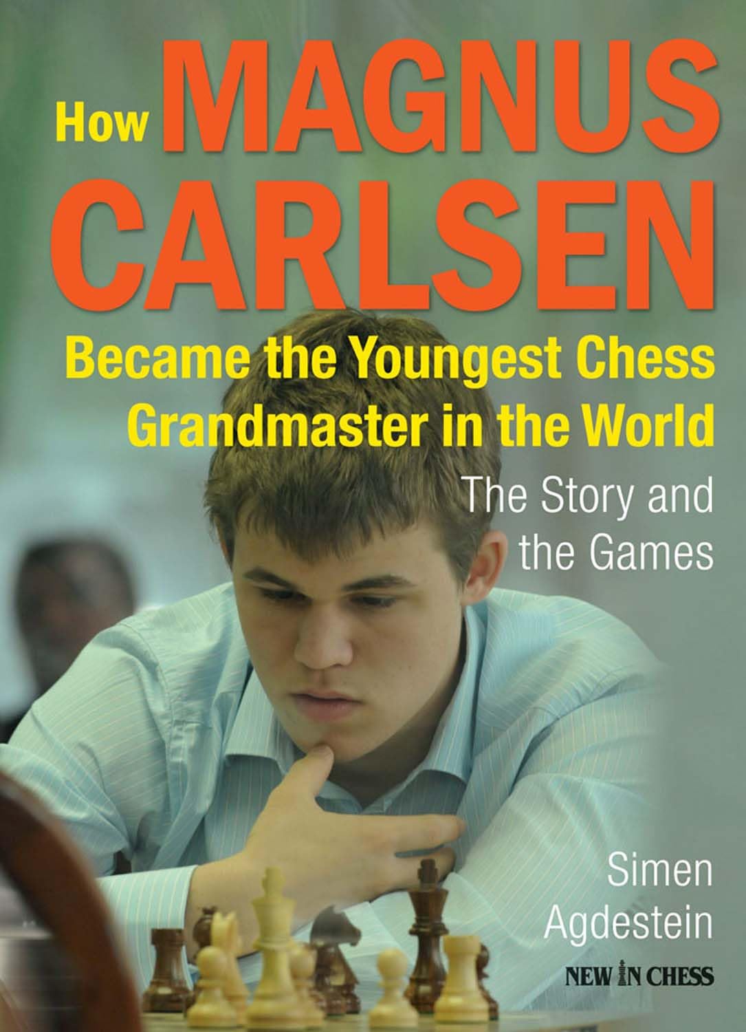 How Magnus Carlsen Became the Youngest Chess Grandmaster in the World: The Story and the Games Leisure & Fun