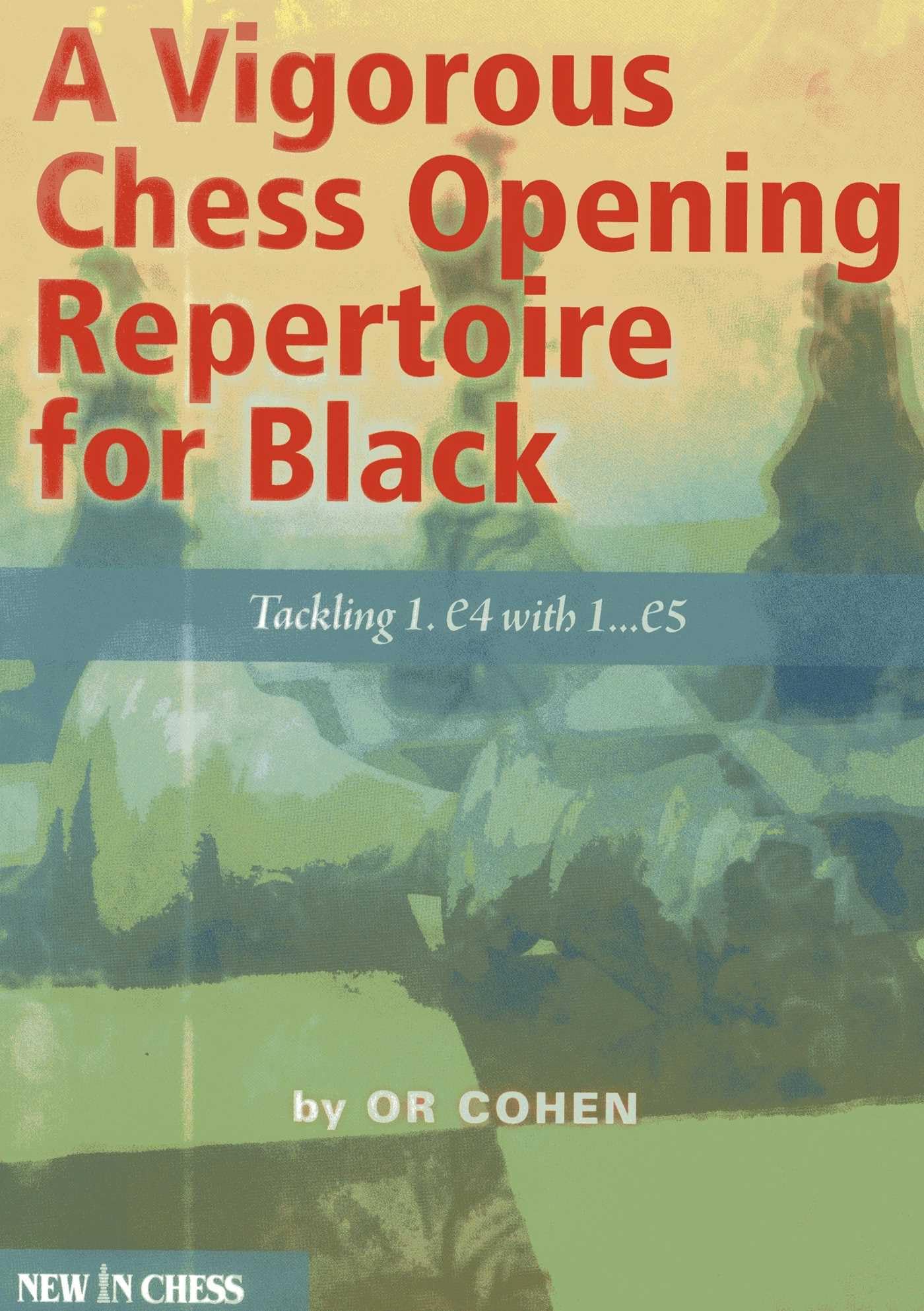 A Vigorous Chess Opening Repertoire for Black: Tackling 1.e4 with 1...e5 Leisure & Fun