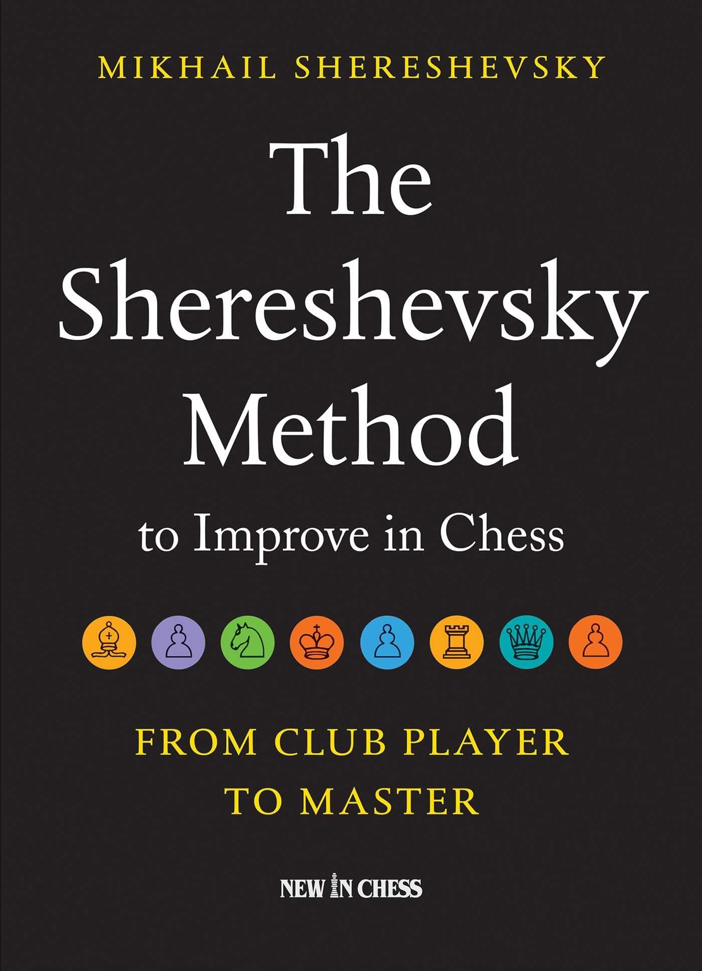 The Shereshevsky Method to Improve in Chess: From Club Player to Master Leisure & Fun