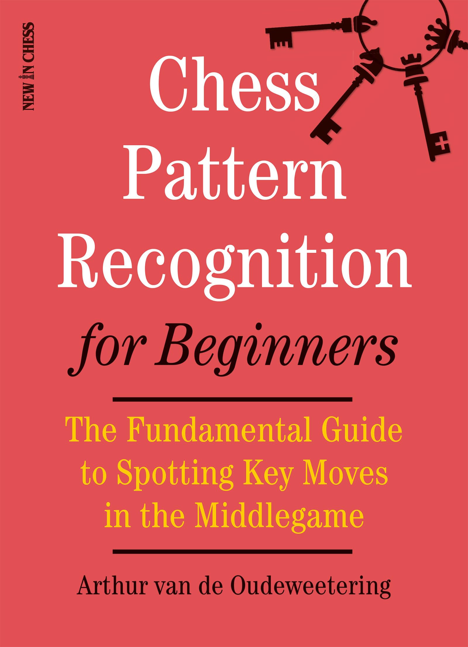 Chess Pattern Recognition for Beginners: The Fundamental Guide to Spotting Key Moves in the Middlegame Leisure & Fun