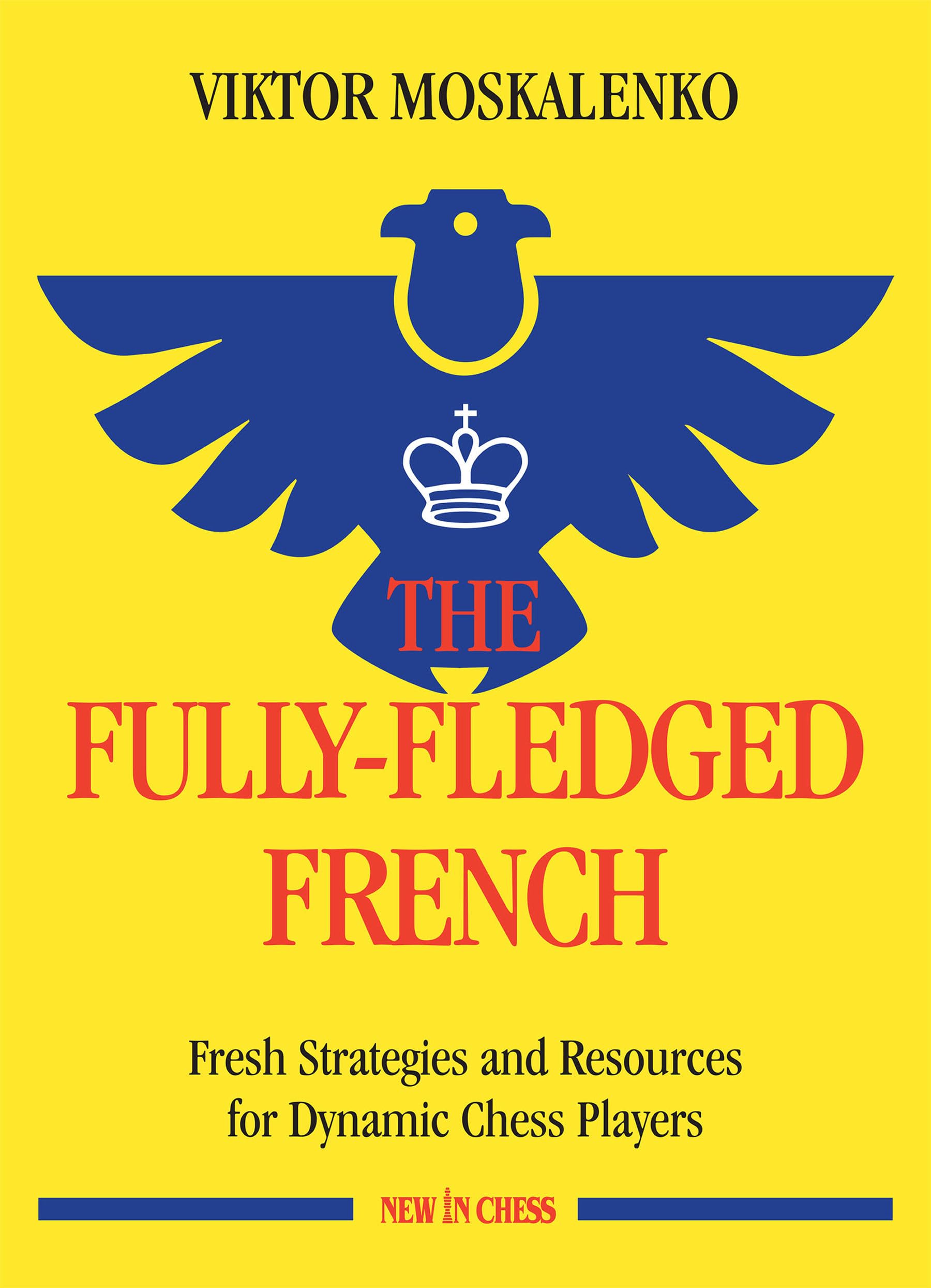 The Fully-Fledged French: Fresh Strategies and Resources for Dynamic Chess Players book