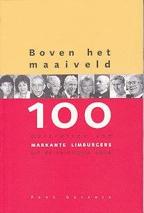 Boven het maaiveld: 100 portretten van markante Limburgers uit de twintigste eeuw Politics & History