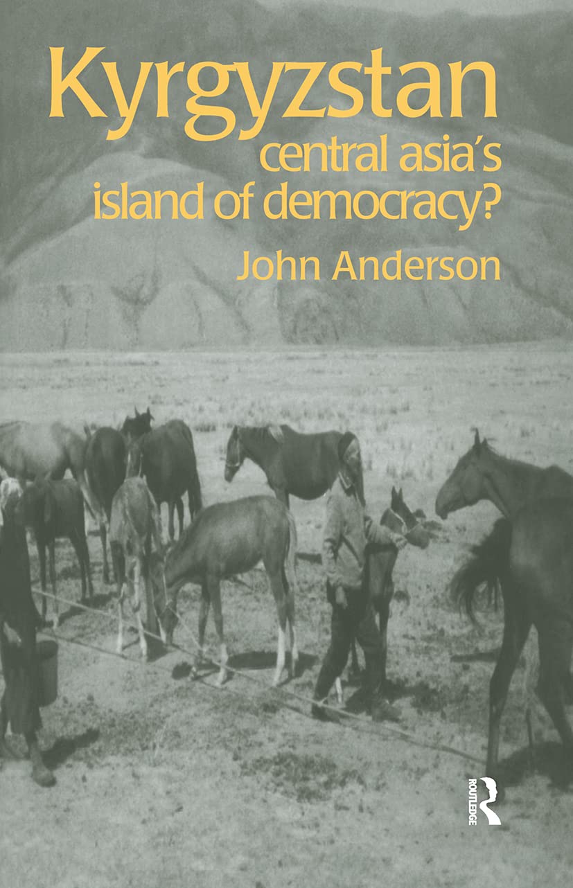 Kyrgyzstan: Central Asia's Island of Democracy? (Postcommunist States and Nations, 4) Business, Finance & Career