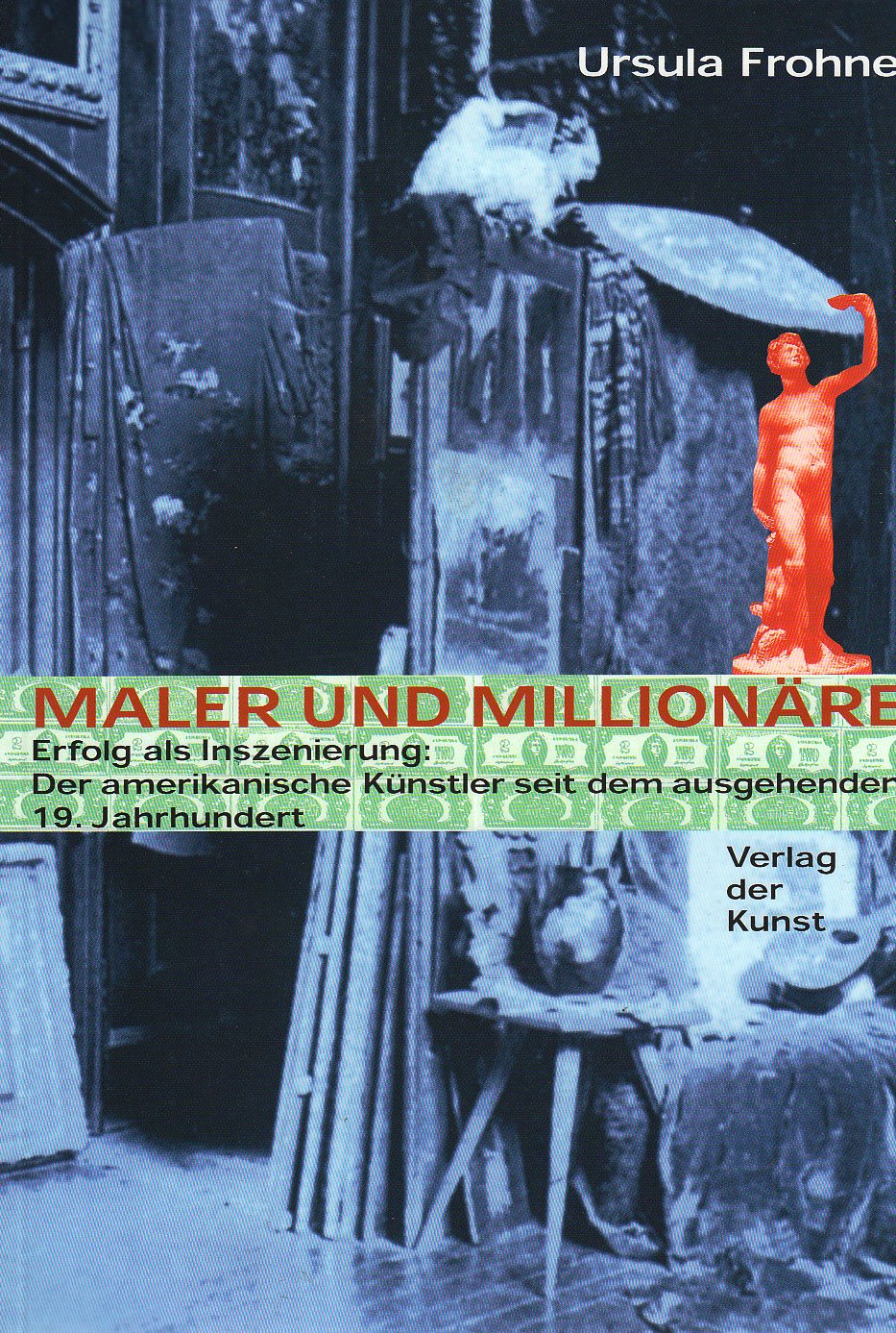 Maler und Millionäre: Erfolg als Inszenierung. Der amerikanische Künstler seit dem ausgehenden 19. Jahrhundert Politics & History