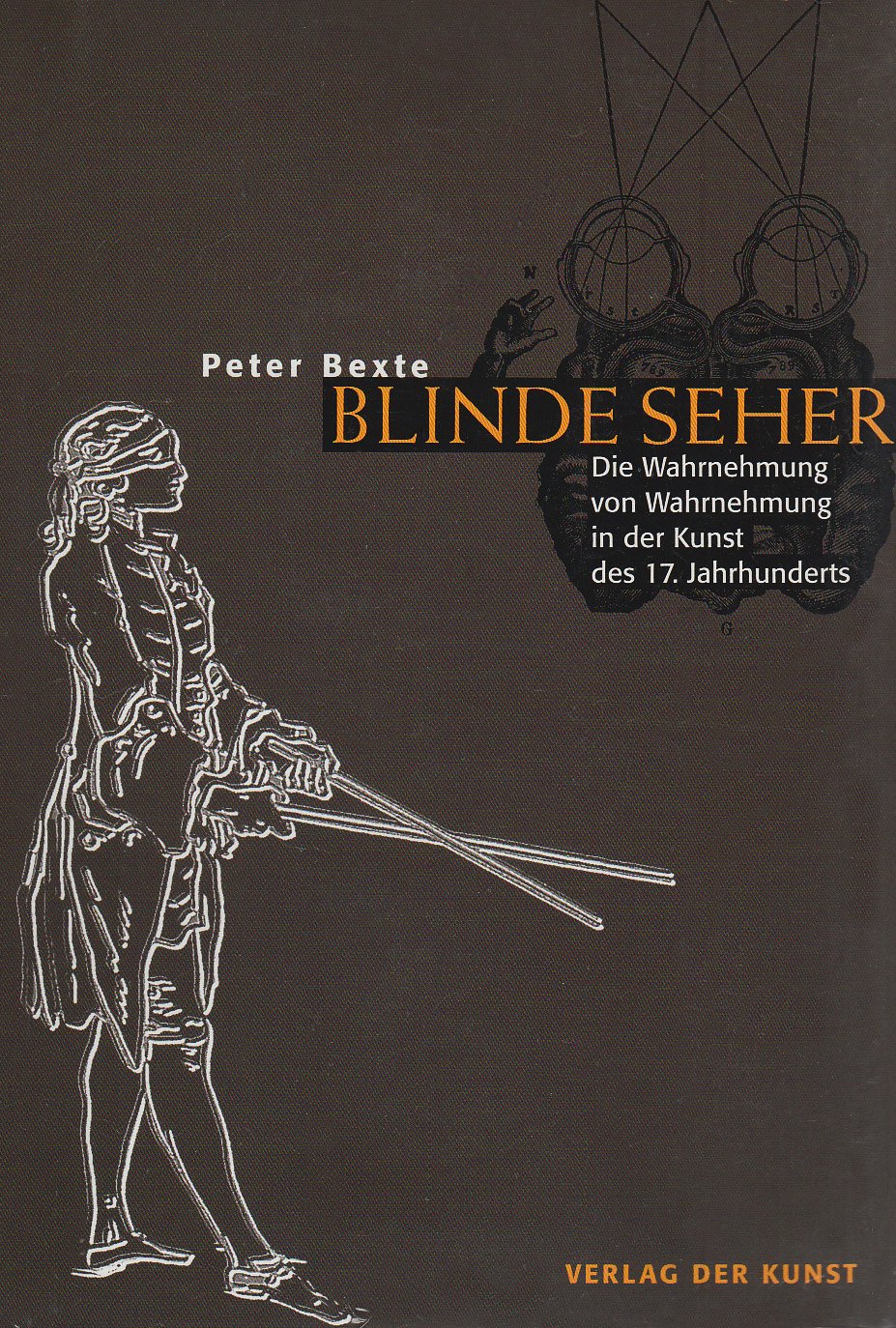 Blinde Seher - Wahrnehmung von Wahrnehmung in der Kunst des 17. Jahrhunderts. Mit einem Anhang zur Entdeckung des blinden Flecks im Jahre 1668 Books