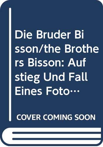 Die Bruder Bisson/the Brothers Bisson: Aufstieg Und Fall Eines Fotografenunternahmens Film, Art & Culture