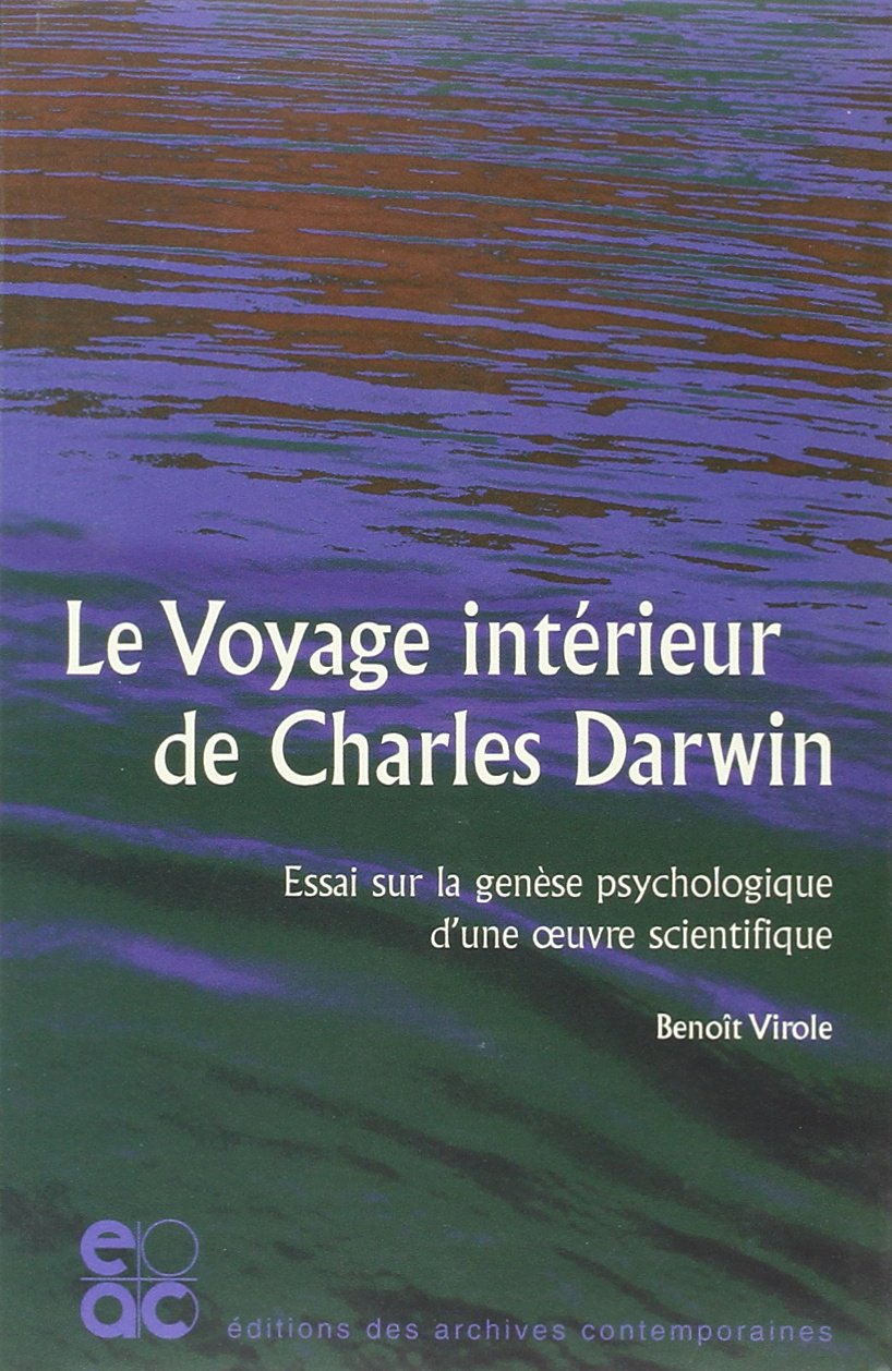 Le voyage intérieur de Charles Darwin : essai sur la genèse psychologique d'une oeuvre scientifique Philosophy