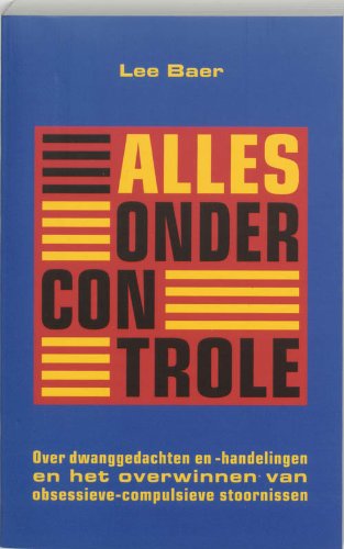 Alles onder controle: over dwanggedachten en -handelingen en het overwinnen van obsessieve-compulsieve stoornissen book