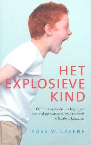 Het explosieve kind: over het opvoeden en begrijpen van snel gefrustreerde en chronisch inflexibele kinderen book