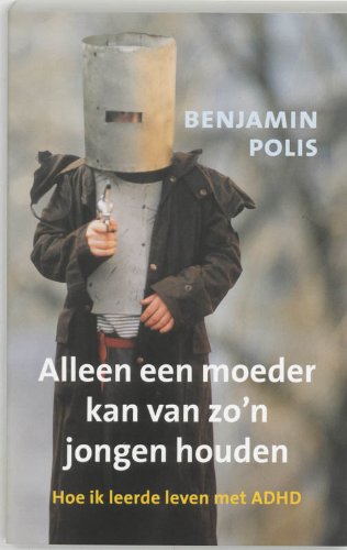 Alleen een moeder kan van zo'n jongen houden: hoe ik leerde leven met ADHD book
