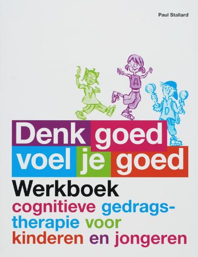 Denk goed, voel je goed: werkboek cognitieve gedragstherapie voor kinderen en jongeren book