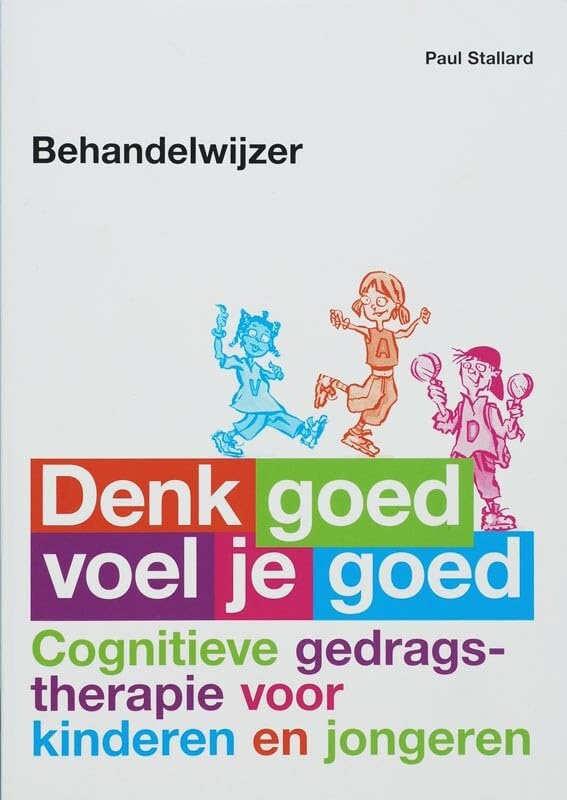 Denk goed, voel je goed: cognitieve gedragstherapie voor kinderen en jongeren : behandelwijzer Medicine