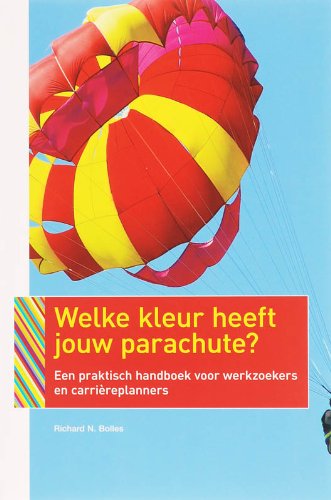 Welke kleur heeft jouw parachute?: een praktisch handboek voor werkzoekers en carrièreplanners book