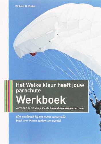 Het welke kleur heeft jouw parachute werkboek: vorm een beeld van je ideale baan of een nieuwe carrière Business, Finance & Career