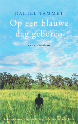Op een blauwe dag geboren: een geschiedenis - indrukken van een jongen met een bijzonder brein Books