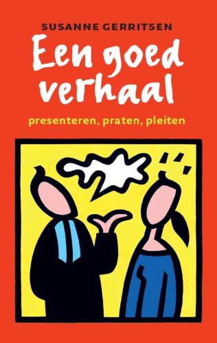 Een goed verhaal: presenteren, praten, pleiten book