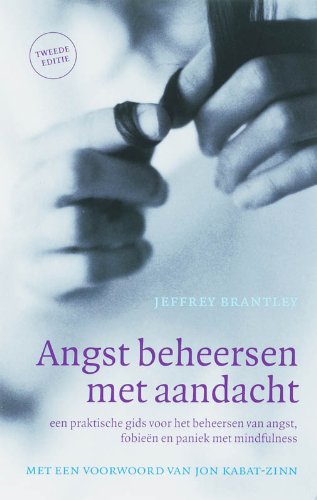 Angst beheersen met aandacht: een praktische gids voor het beheersen van angst, fobieën en paniek met mindfulness Psychology