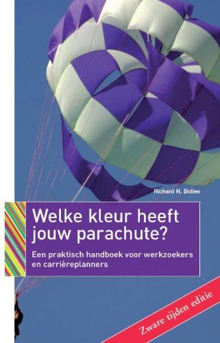 Welke kleur heeft jouw parachute?: een praktisch handboek voor werkzoekers en carrièreplanners book