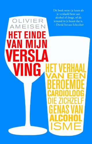 Het einde van mijn verslaving: het verhaal van een beroemde cardioloog die zichzelf genas van alcoholisme book