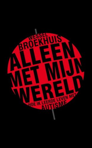 Alleen met mijn wereld: hoe ik leerde leven met autisme book