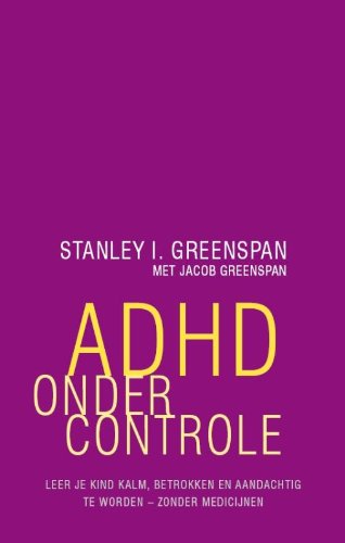ADHD onder controle: leer je kind kalm, betrokken en aandachtig te worden zonder medicijnen book