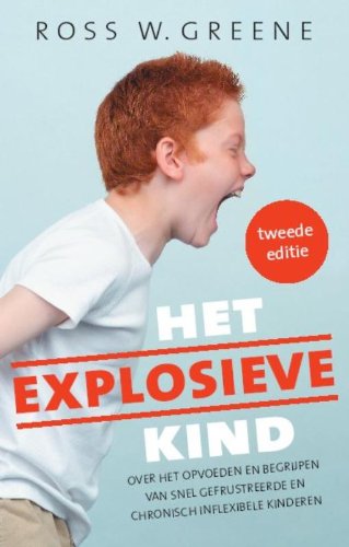 Het explosieve kind: over het opvoeden en begrijpen van snel gefrusteerde en chronisch inflexibele kinderen Psychology