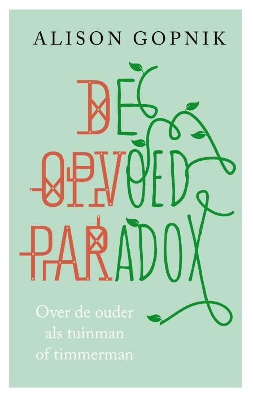 De opvoedparadox: over de ouder als tuinman of timmerman book