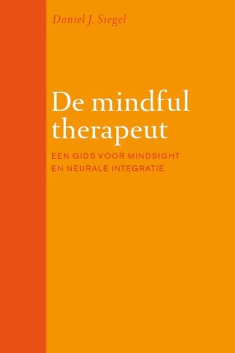 De mindful therapeut: een gids voor mindsight en neurale integratie book