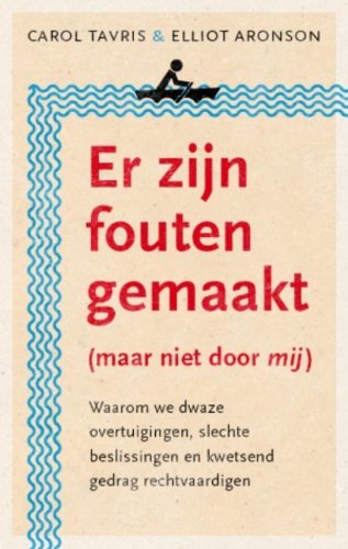 Er zijn fouten gemaakt (maar niet door mij): waarom we overtuigingen, slechte beslissingen en kwetsend gedrag rechtvaardigen: waarom we dwaze ... en kwetsend gedrag rechtvaardigen Social Sciences