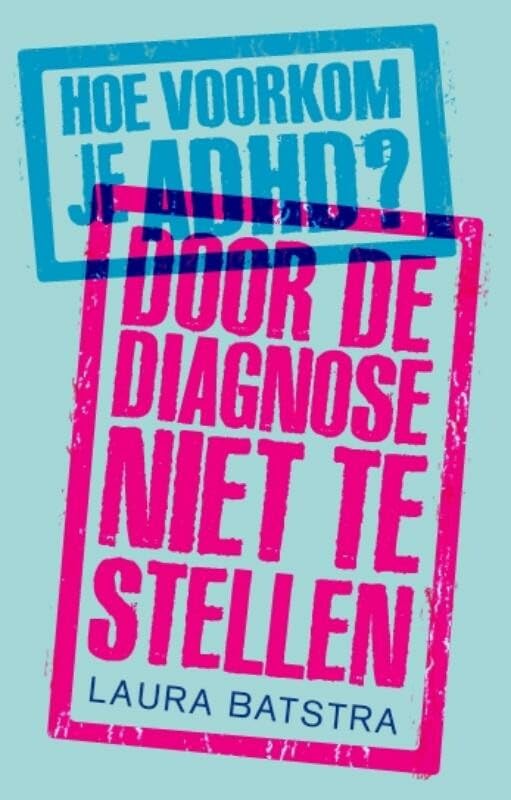 Hoe voorkom je ADHD?: door de diagnose niet te stellen book