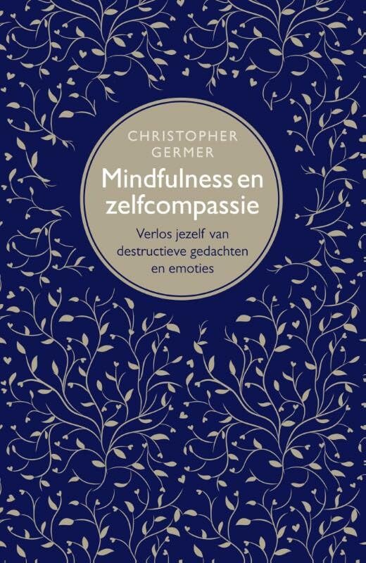 Mindfulness en zelfcompassie: verlos jezelf van destructieve gedachten en emoties Psychology