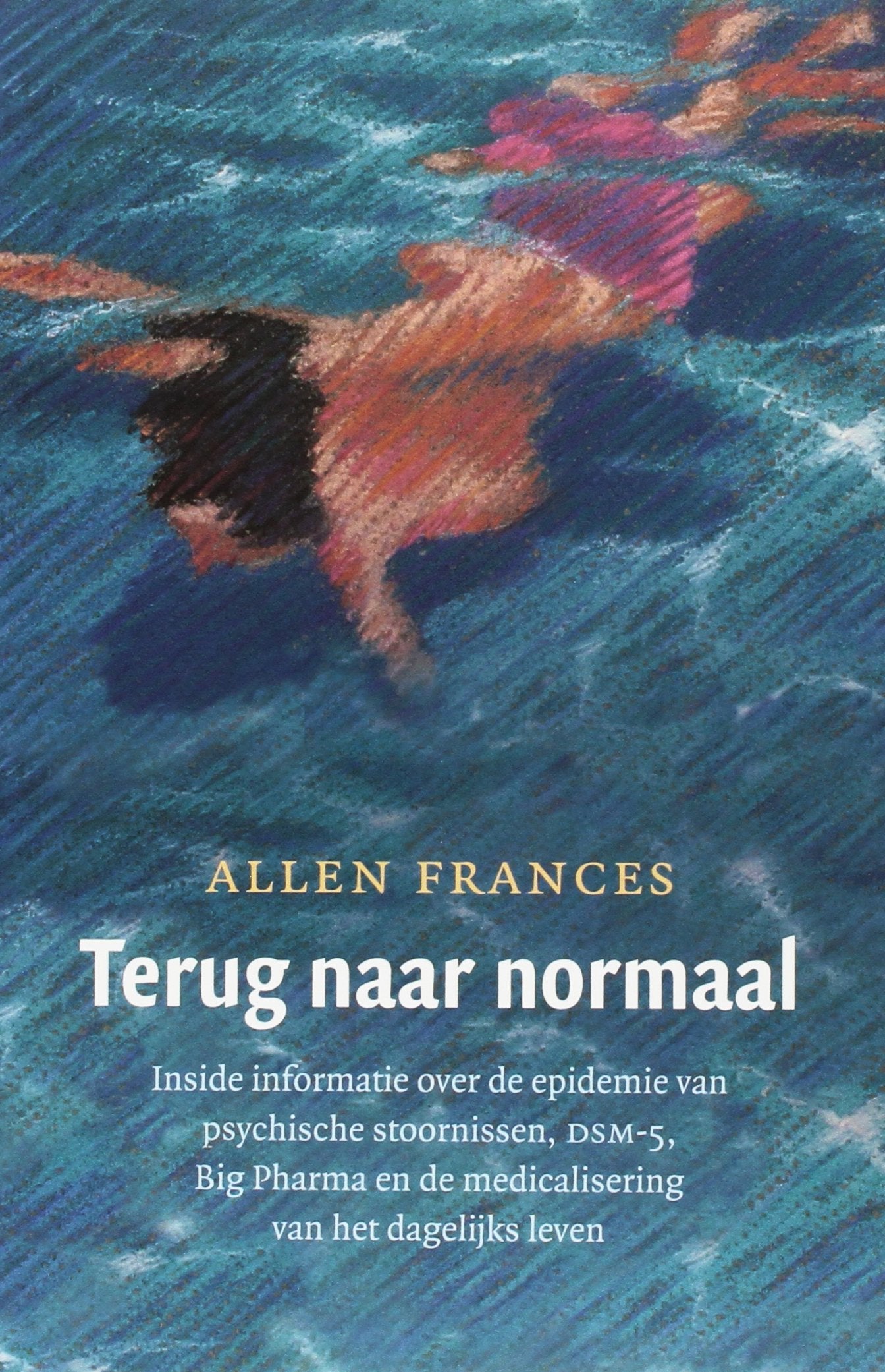 Terug naar normaal: inside informatie over de epidemie van psychische stoornissen, DSM-5, Big Pharma en de medicalisering van het dagelijks leven Psychology