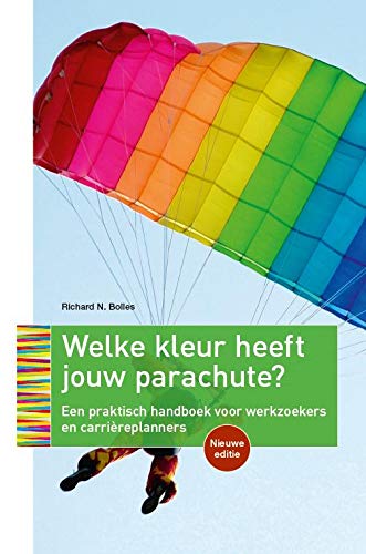 Welke kleur heeft jouw parachute?: een praktisch handboek voor werkzoekers en carrièreplanners Business, Finance & Career