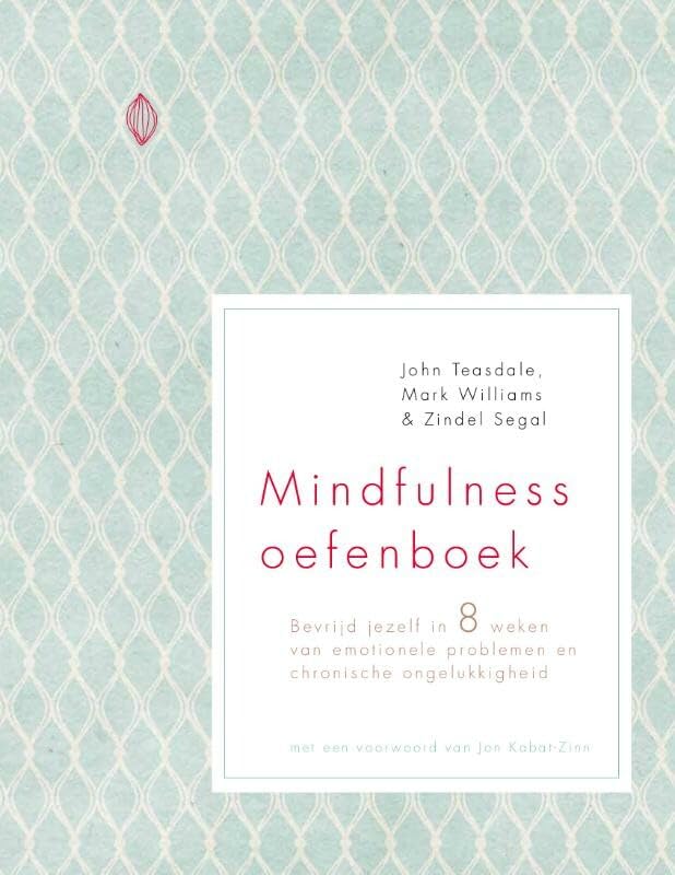 Mindfulness oefenboek: bevrijd jezelf in 8 weken van emotionele problemen en chronische ongelukkigheid book