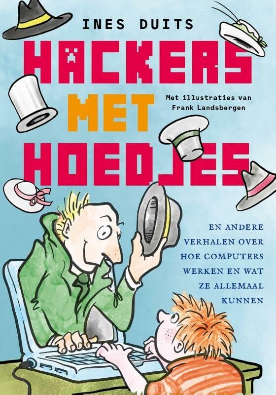 Hackers met hoedjes: en andere verhalen over hoe computers werken en wat ze allemaal kunnen book