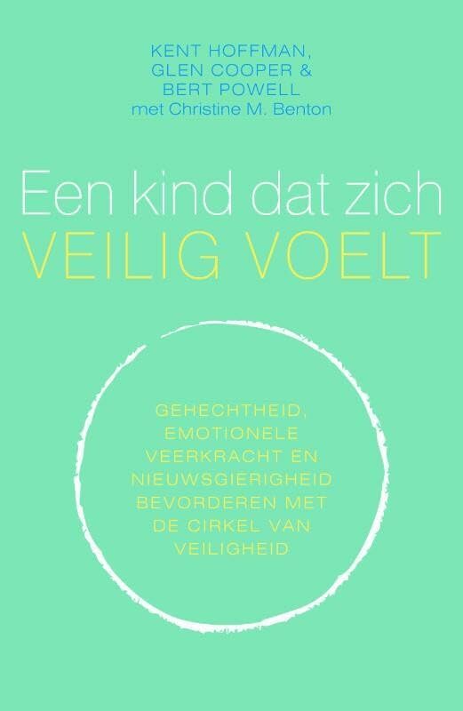 Een kind dat zich veilig voelt: gehechtheid, emotionele veerkracht en nieuwsgierigheid bevorderen met de Cirkel van veiligheid book