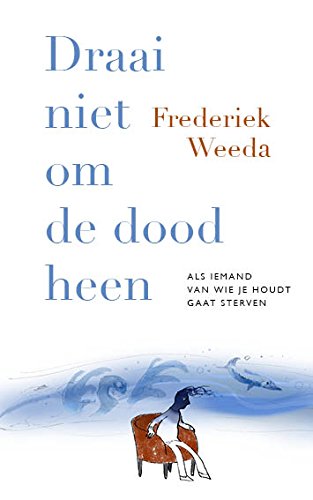 Draai niet om de dood heen: als iemand van wie je houdt gaat sterven Books