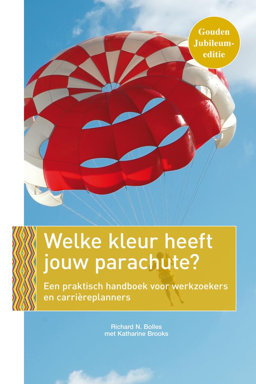 Welke kleur heeft jouw parachute?: een praktisch handboek voor werkzoekers en carrièreplanners book