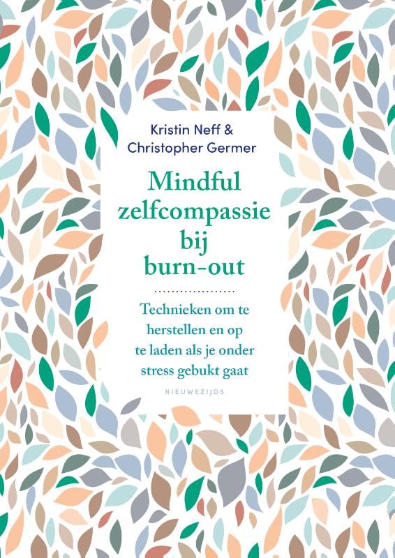 Mindful zelfcompassie bij burn-out: technieken om te herstellen en op te laden als je onder stress gebukt gaat book
