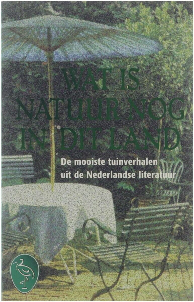 Wat is natuur nog in dit land: de mooiste Nederlandse tuinverhalen en -gedichten Contemporary literature Books