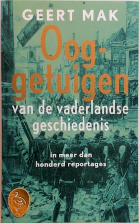 Ooggetuigen van de vaderlandse geschiedenis in meer dan honderd reportages book