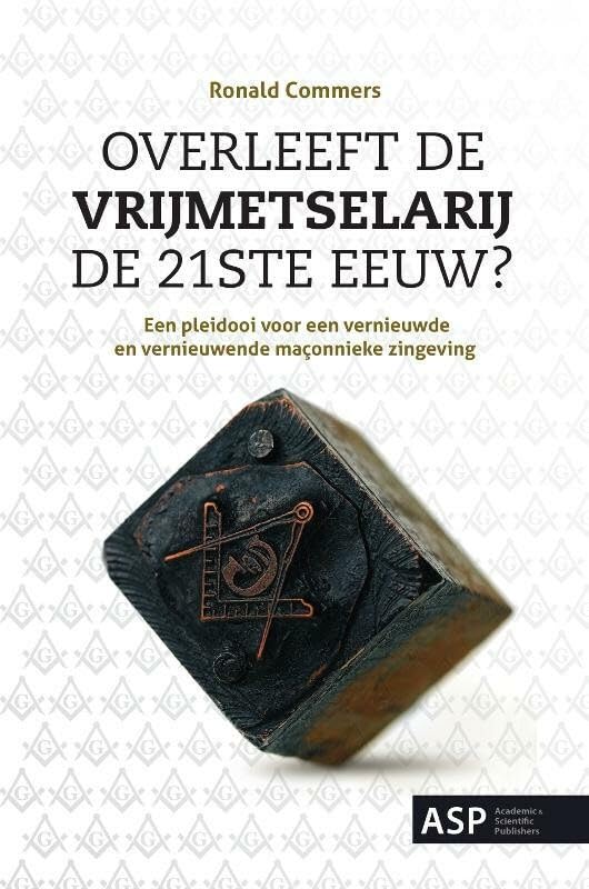 Overleeft de vrijmetselarij de 21ste eeuw?: een pleidooi voor een vernieuwde en vernieuwende maçonnieke zingeving book