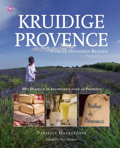 Kruidige Provence: met Daniëlle op kruidenreis door de Provence Leisure, Home & Garden