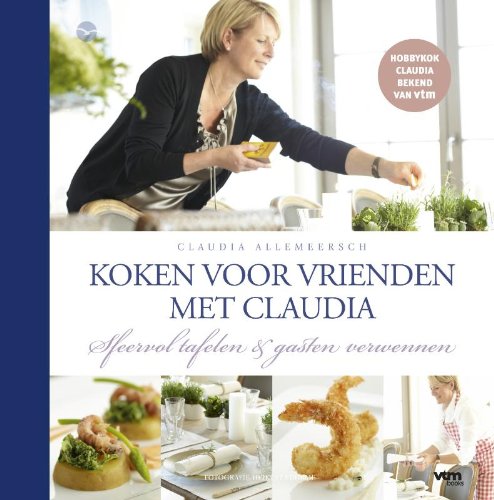 Claudia kookt voor vrienden: sfeervol tafelen & gasten verwennen book