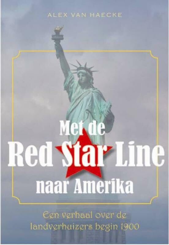 Met de Red Star Line naar Amerika: een meeslepend verhaal over de bewogen geschiedenis van de landverhuizers begin 1900 Historical Fiction