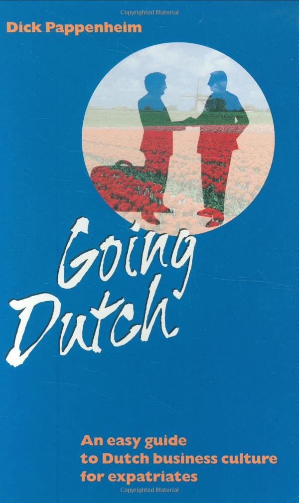 Going Dutch: An Easy Guide to Dutch Business Culture for Expatriates Business, Finance & Career