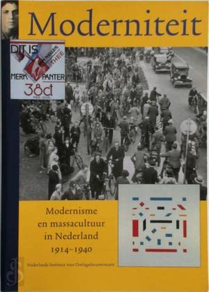 Moderniteit: modernisme en massacultuur in Nederland 1914-1940 Social Sciences