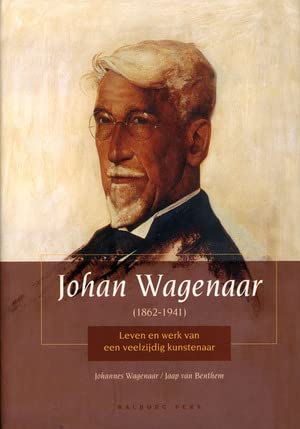Johan Wagenaar (1862-1941): leven en werk van een veelzijdig kunstenaar Books