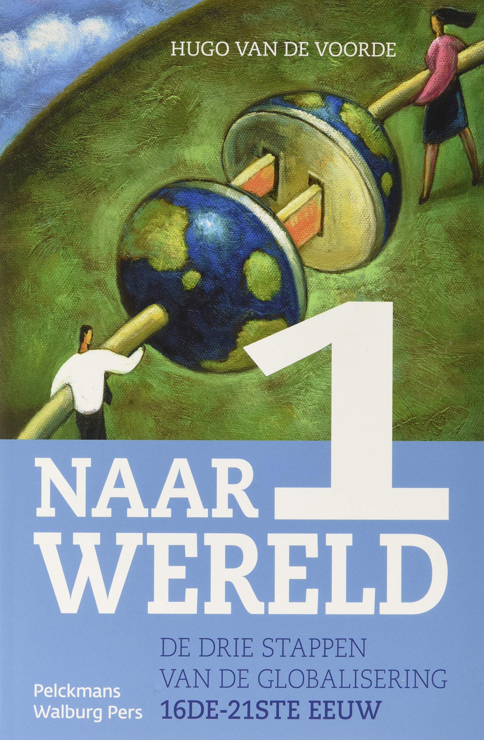 Naar één wereld: De drie stappen van de globalisering, 16de-21ste eeuw Politics & History